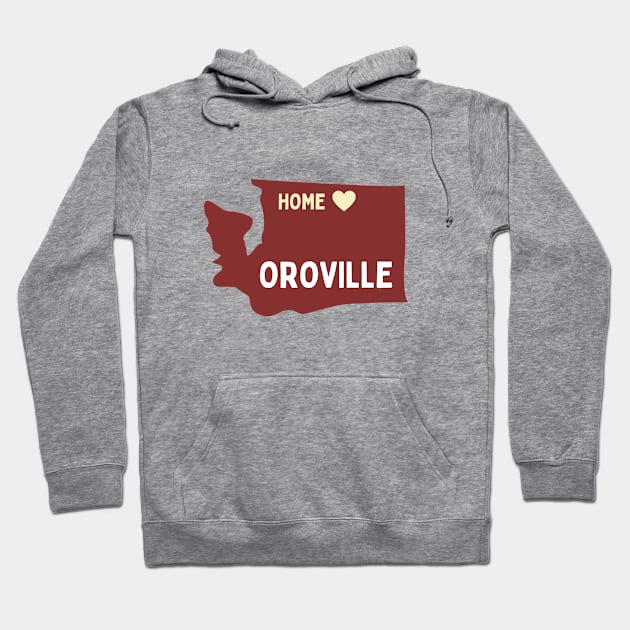 Oroville is home - Born in Oroville Washington Hoodie by TheWrightLife